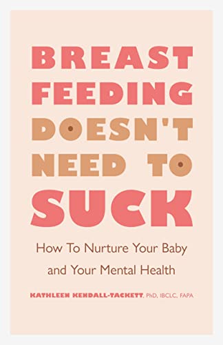 Breastfeeding Doesn’t Need to Suck: How to Nurture Your Baby and Your Mental Health (APA LifeTools Series)