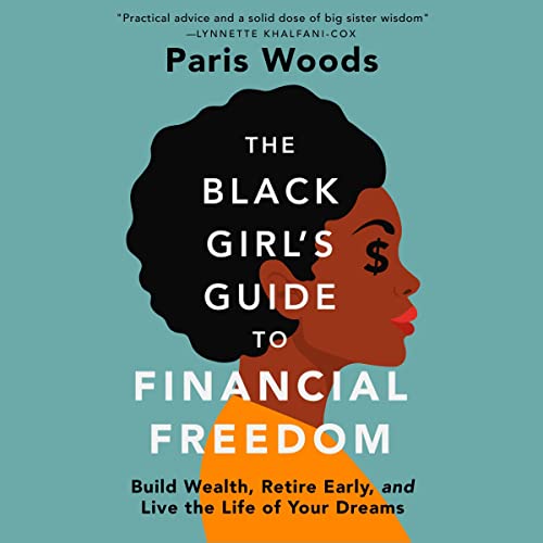 The Black Girl’s Guide to Financial Freedom: Build Wealth, Retire Early, and Live the Life of Your Dreams