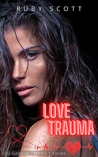 Love Trauma – A Lesbian Medical Romance Novel: Sapphic Novel of lesbian romance (City General: Medic 1 Book 3)