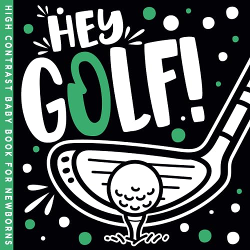 Hey Golf! High Contrast Book: Swing into Visual Stimulation for Baby Newborns (Sports High Contrast Baby Newborns Books)