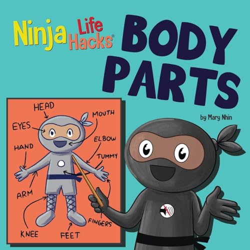 Ninja Life Hacks BODY PARTS: Perfect Children’s Book for Babies, Toddlers, Preschool About Body Parts (Little Ninja Life Hacks)