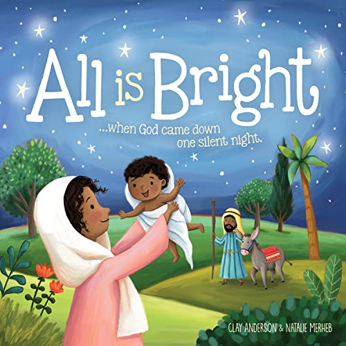 All Is Bright: When God Came Down One Silent Night (a Christmas story of Jesus’ birth)